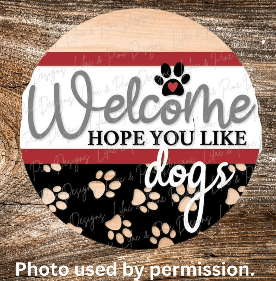 DIY Welcome Hope You Like Dogs, Welcome , Unfinished Sign, DIY